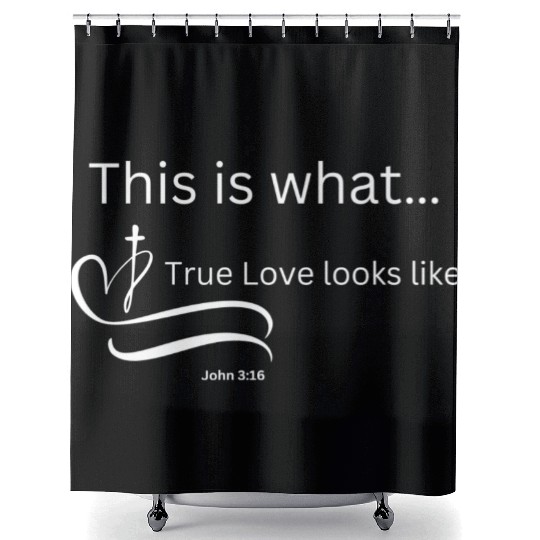 This is what True Love looks Like John 3:16 Shower Curtains