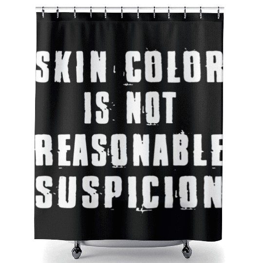 Skin Color Is Not Reasonable Suspicion Shower Curtains