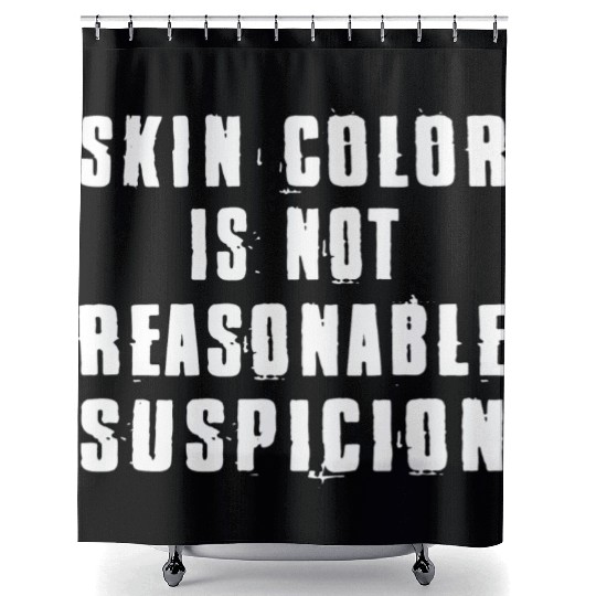Skin Color Is Not Reasonable Suspicion Shower Curtains