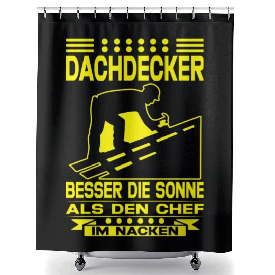 Dachdecker Besser die Sonne als den Chef im Nacken Shower Curtains