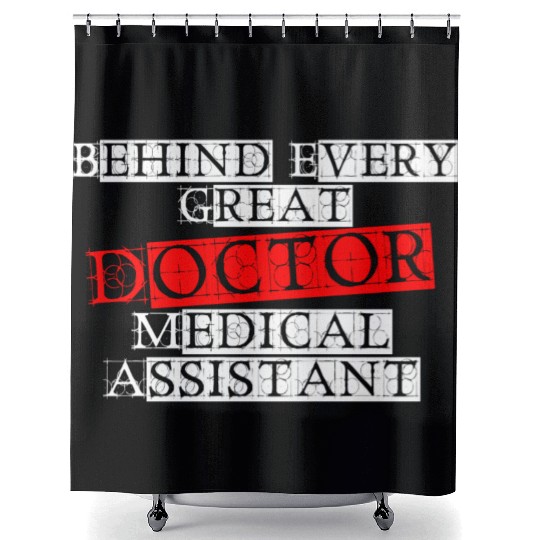 Behind Every Great Doctor Medical Assistant Funny Shower Curtains