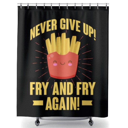 Never Give Up Fry and Fry Again, French Fries Shower Curtains