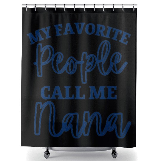 My Favorite People Call Me Nana Shower Curtains