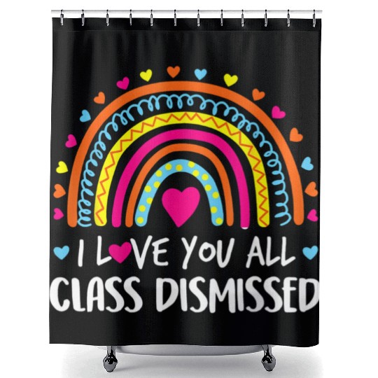 I Love You All Class Dismissed Teacher Last Day Of Shower Curtains