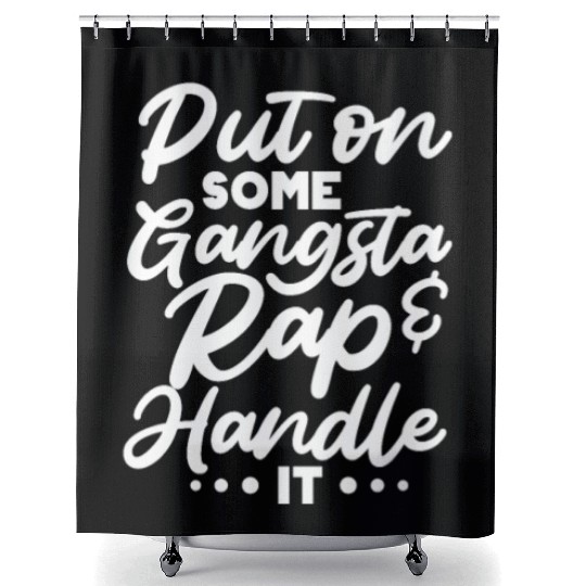 Put On Some Gangsta Rap & Handle It Shower Curtains