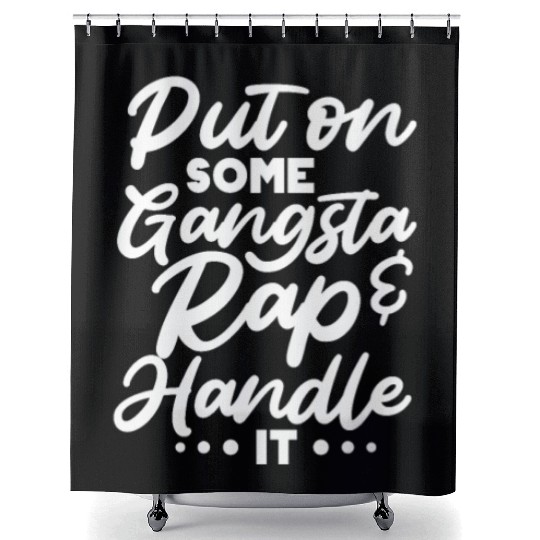 Put On Some Gangsta Rap & Handle It Shower Curtains