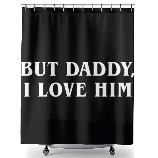 But Daddy I Love Him Shower Curtains