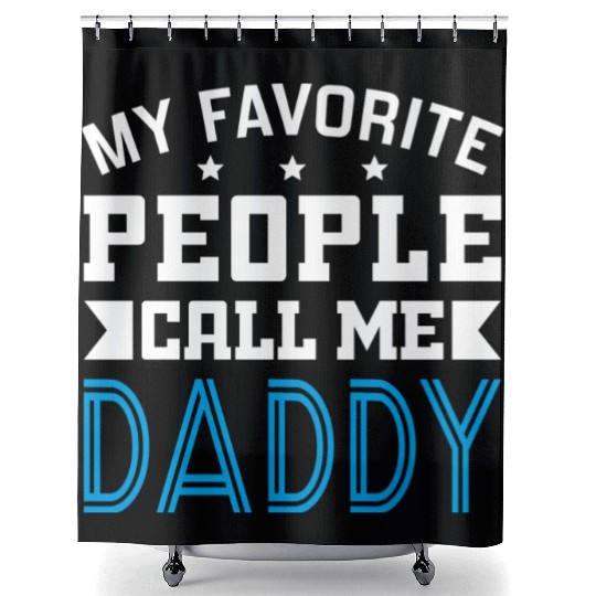 My Favorite People Call Me Daddy Shower Curtains