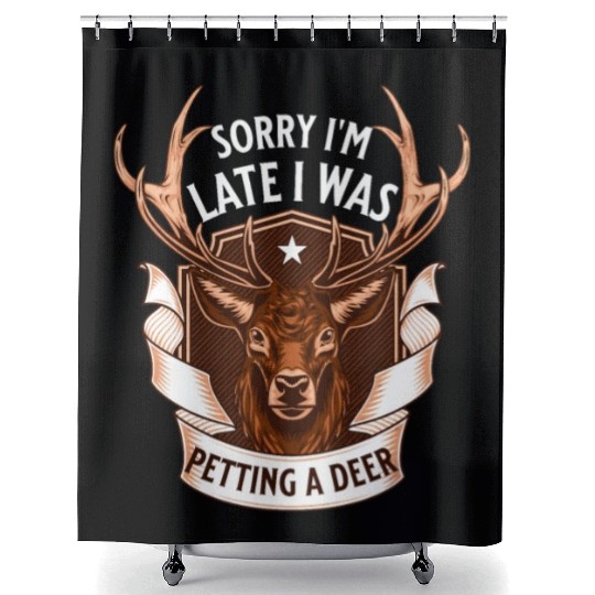 Sorry I'm Late I was petting a Deer Funny Camper Shower Curtains