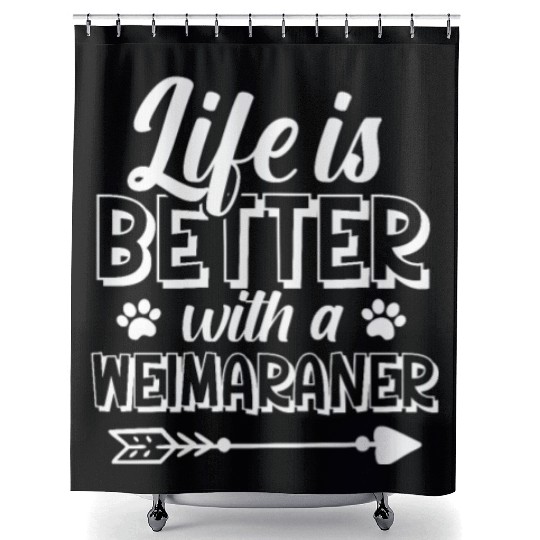 Life Is Better With A Weimaraner Shower Curtains