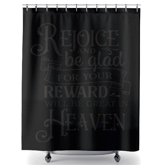 Rejoice And Be Glad For Your Reward Will Be Great Shower Curtains