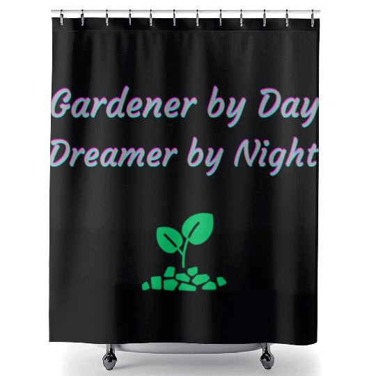 Gardener by Day Dreamer by Night Shower Curtains