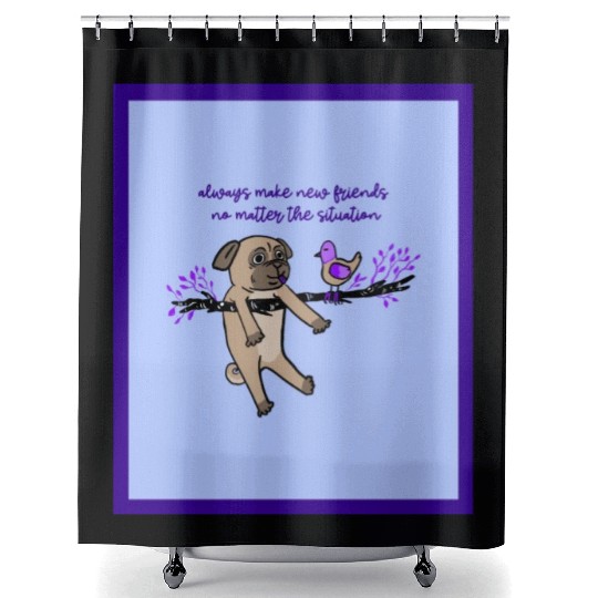 Always Make New Friends No Matter The Situation Shower Curtains