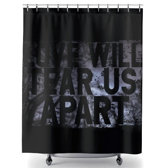 LOVE WILL TEAR US APART Shower Curtains