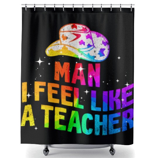 Man I Feel like a Teacher Shower Curtains