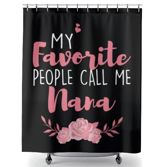 My Favorite People Call Me Nana Shower Curtains