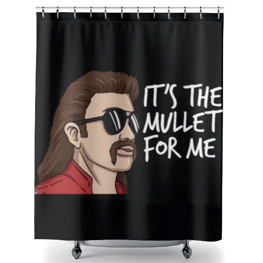 It's The Mullet For Me Mullet Redneck Men's Mullet Shower Curtains