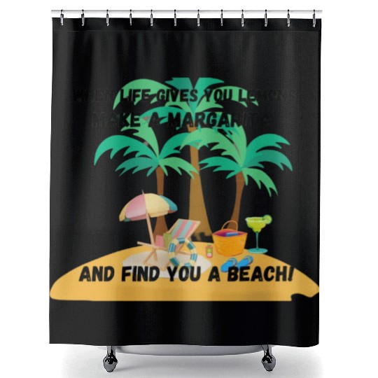 "When life gives you lemons, make a margarita Shower Curtains