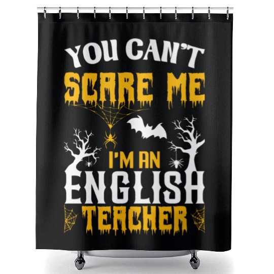 You Can Not Scare Me I Am An English Teacher Shower Curtains