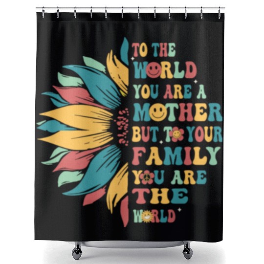 To The World You Are A Mother But To Your Family Shower Curtains