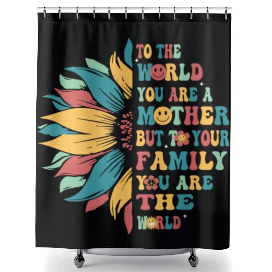 To The World You Are A Mother But To Your Family Shower Curtains