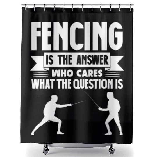 Fencing Is The Answer Who Cares What The Question Shower Curtains