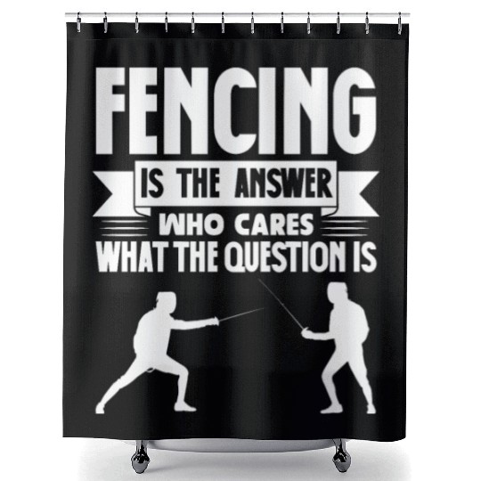 Fencing Is The Answer Who Cares What The Question Shower Curtains