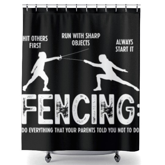 Fencing Do Everything That Your Parents Told You Shower Curtains
