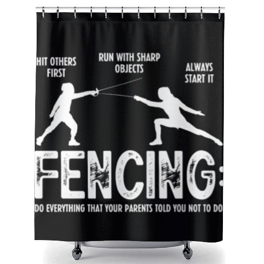 Fencing Do Everything That Your Parents Told You Shower Curtains