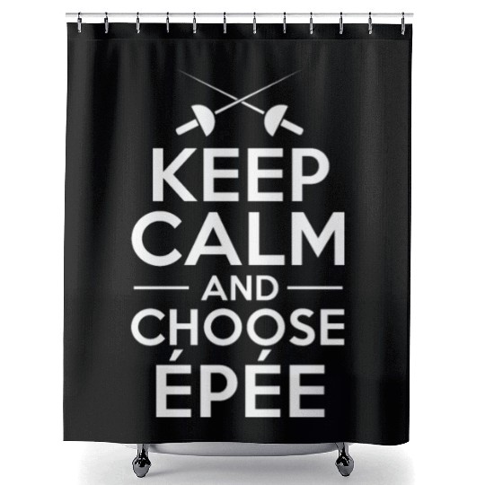 Fencing Keep Calm And Choose Epée Shower Curtains