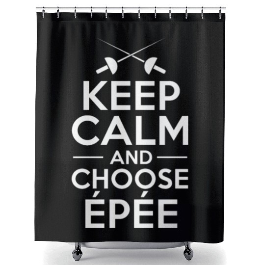 Fencing Keep Calm And Choose Epée Shower Curtains