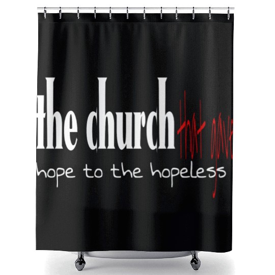 The church that gave hope to the hopeless Shower Curtains