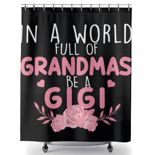 In A World Full Of Grandma Be A Gigi Shower Curtains