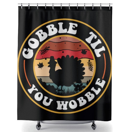 Gobble Til You Wobble Shower Curtains