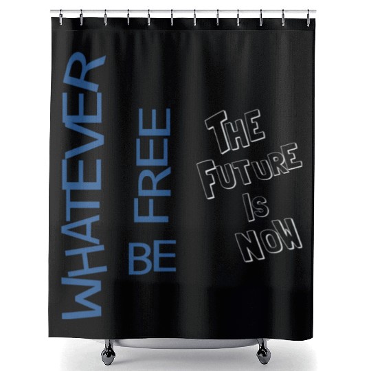 Whatever be free the future is now Shower Curtains