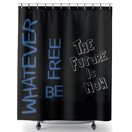 Whatever be free the future is now Shower Curtains