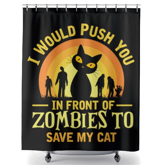 I Push You In Front Of Zombies To Save My Cat Shower Curtains