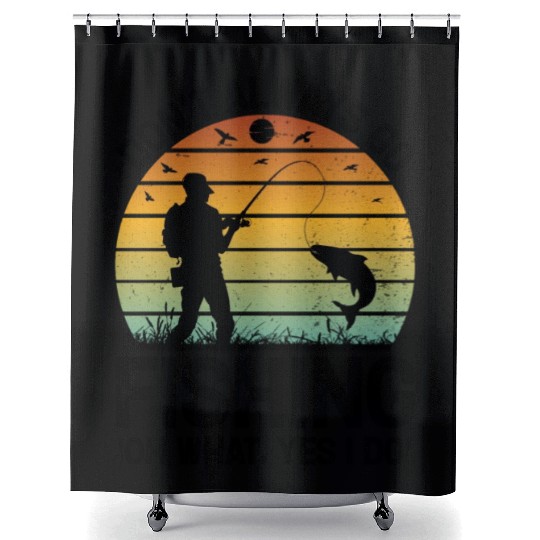 Don t Always go Fishing Oh What Yes I Do Shower Curtains