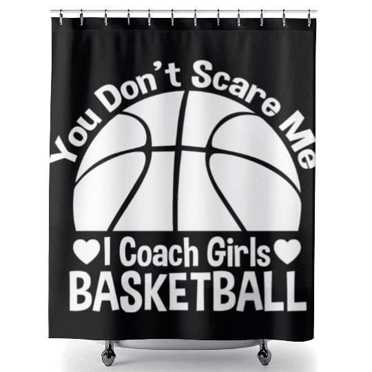 You Don t Scare Me I Coach Girls Basketball Shower Curtains
