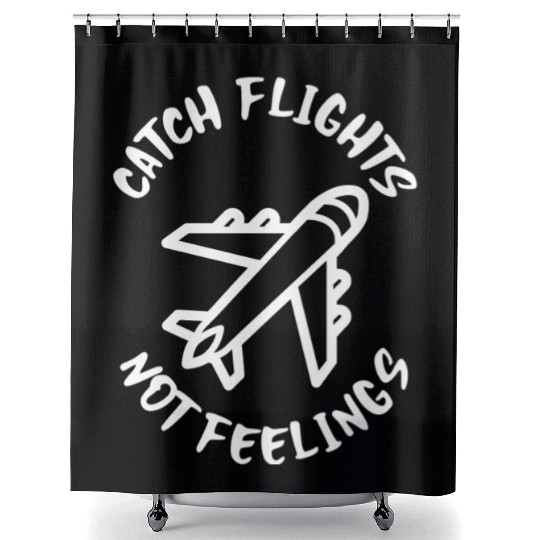 Catch flights not feelings Shower Curtains