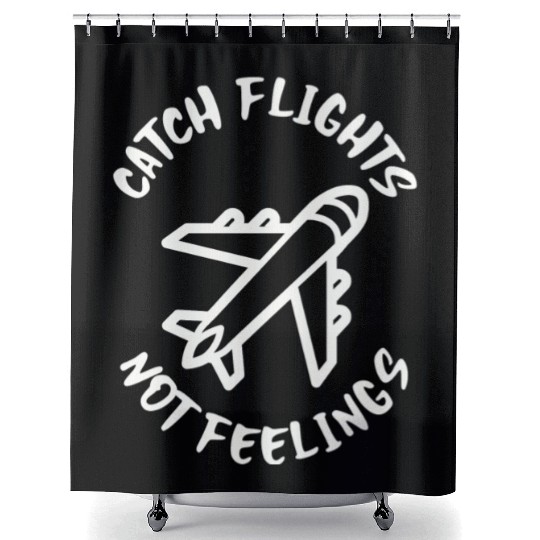 Catch flights not feelings Shower Curtains