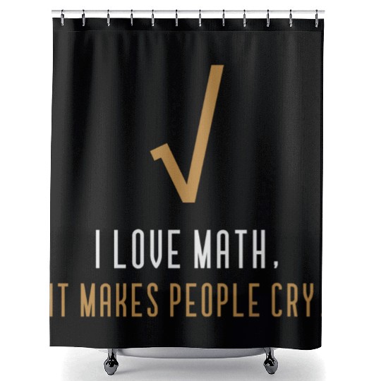 I Love Math It s Makes People Cry Shower Curtains