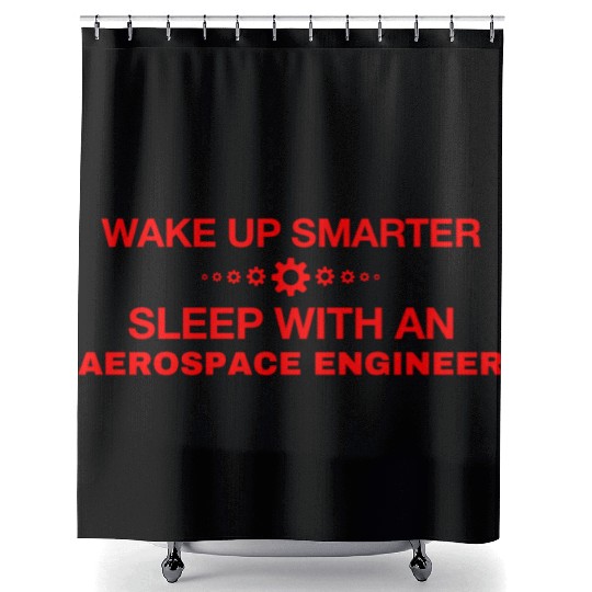 WAKE UP SMARTER SLEEP WITH AN AEROSPACE ENGINEER Shower Curtains
