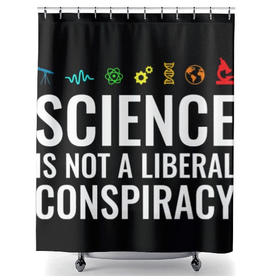 Science is not a liberal conspiracy Shower Curtains