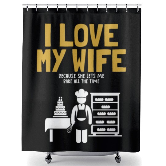 I Love My Wife Baking Pastry Chef Baker Bread Shower Curtains