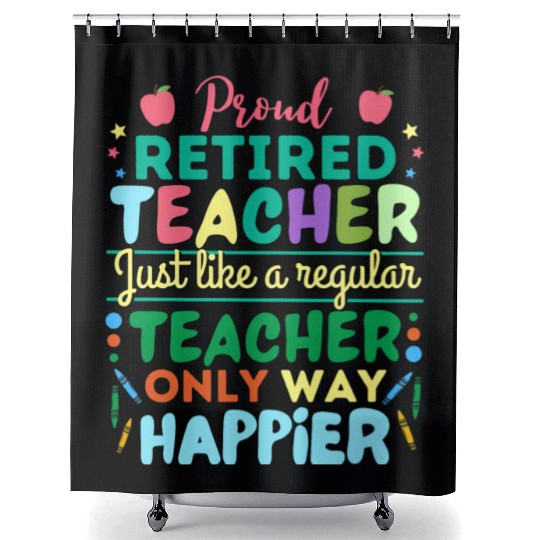 Retired Teacher Just Like A Regular Teacher Only Shower Curtains