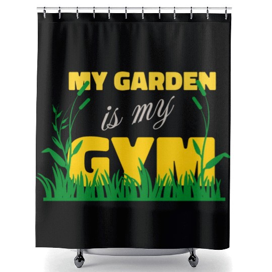 My Garden Is My Gym Design For Gardeners Shower Curtains