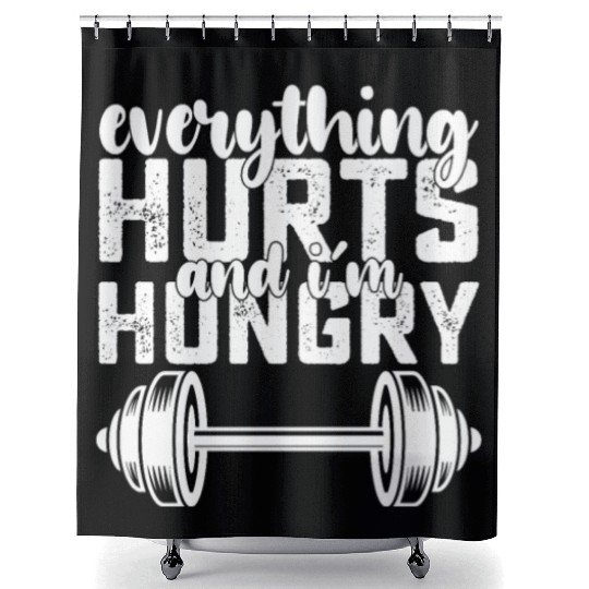 Everything Hurts And I'm Hungry Gym Shower Curtains