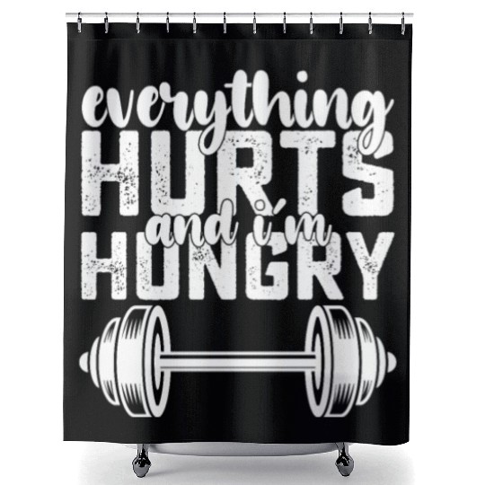 Everything Hurts And I'm Hungry Gym Shower Curtains