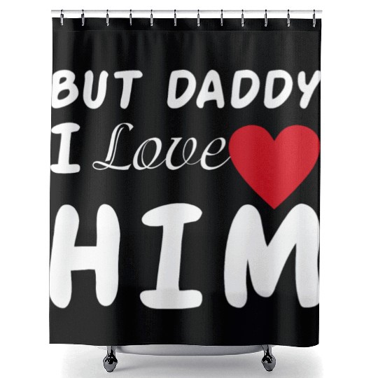 But daddy I love him Shower Curtains